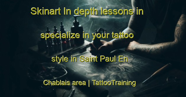 Skinart In-depth lessons in specialize in your tattoo style in Saint Paul En Chablais area | TattooTraining | TattooClasses | SkinartTraining-France